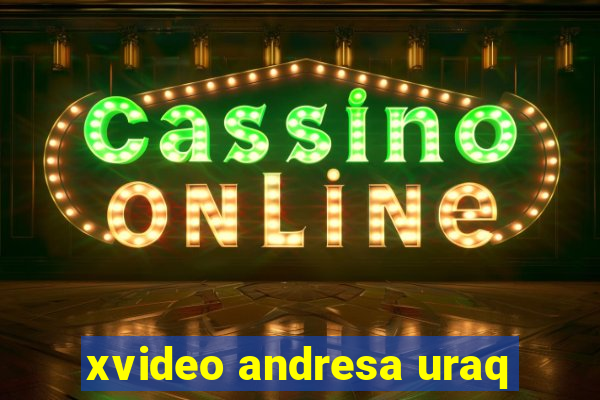 xvideo andresa uraq